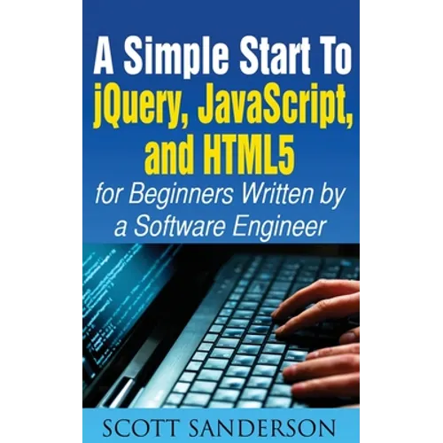 A Simple Start to Jquery, Javascript, and HTML5 for Beginners - Paperback