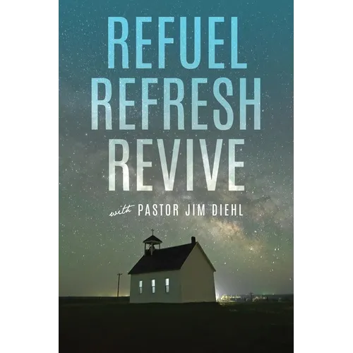 Refuel Refresh Revive with Pastor Jim Diehl - Paperback