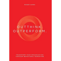 Outthink. Outperform.: Transform Your Organization Through Behavioral Marketing - Hardcover
