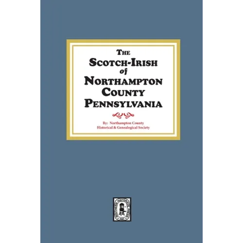 The Scotch-Irish of Northampton County, Pennsylvania.