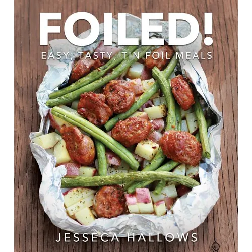 Foiled!: Easy, Tasty Tin Foil Meals - Paperback
