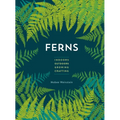 Ferns: Indoors - Outdoors - Growing - Crafting - Paperback