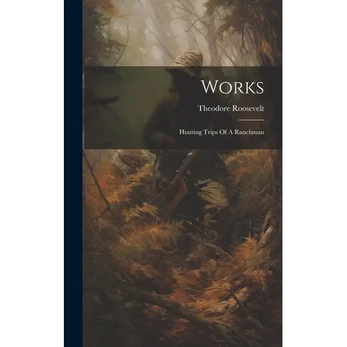 Works: Hunting Trips Of A Ranchman - Hardcover