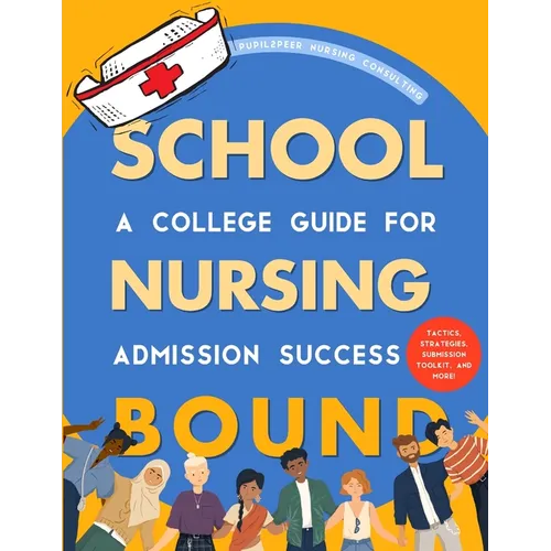 Nursing School Bound: A College Guide for Admission Success - Paperback