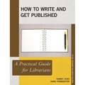 How to Write and Get Published: A Practical Guide for Librarians - Paperback