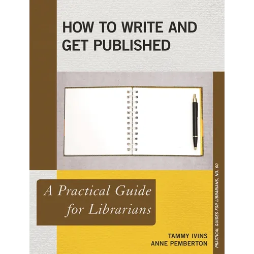 How to Write and Get Published: A Practical Guide for Librarians - Paperback