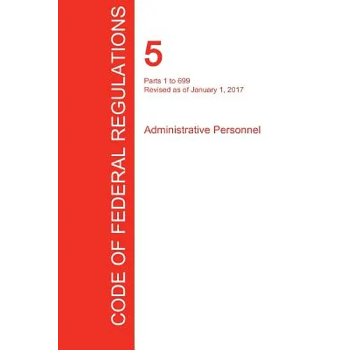 CFR 5, Parts 1 to 699, Administrative Personnel, January 01, 2017 (Volume 1 of 3)