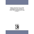 Outlines of the First Course of Yale Agricultural Lectures. by Henry S. Olcott. With An introduction by John A. Porter ...