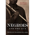 Negroes and the Gun: The Black Tradition of Arms