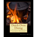 Dutch Oven Dining: 60 Simple &#Delish Dutch Oven Recipes for the Great Outdoors