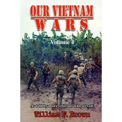 Our Vietnam Wars, Volume 4: as told by more veterans who served