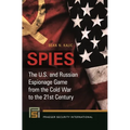 Spies: The U.S. and Russian Espionage Game from the Cold War to the 21st Century