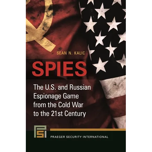 Spies: The U.S. and Russian Espionage Game from the Cold War to the 21st Century