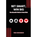 Bet Smart, Win Big: The Essential Guide to Poker Math - Paperback