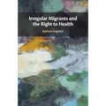 Irregular Migrants and the Right to Health - Paperback