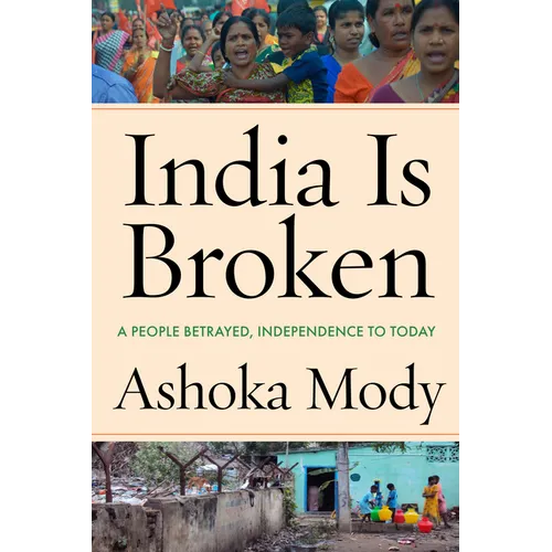 India Is Broken: A People Betrayed, Independence to Today - Hardcover