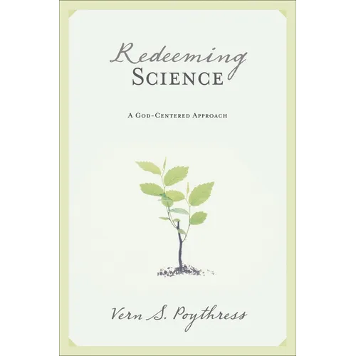 Redeeming Science: A God-Centered Approach - Paperback