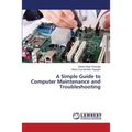 A Simple Guide to Computer Maintenance and Troubleshooting - Paperback