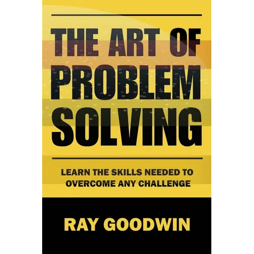 The Art of Problem Solving: Master the Skills to Overcome Any Challenge - Paperback
