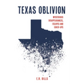 Texas Oblivion: Mysterious Disappearances, Escapes and Cover-Ups - Paperback