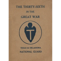 The Thirty-Sixth Infantry Division In The Great War Unit History: A WW1 36th Division Unit History On The Texas & Oklahoma National Guard: A WW1 36th - Paperback