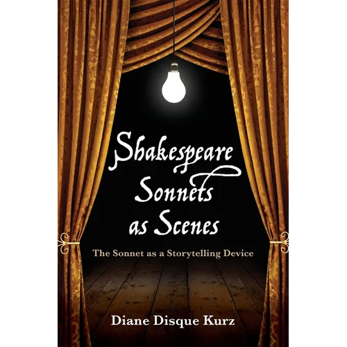 Shakespeare Sonnets as Scenes: The Sonnet as a Storytelling Device - Paperback