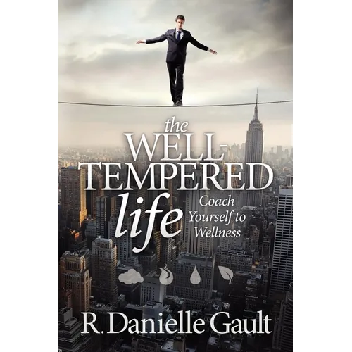 The Well-Tempered Life: Coach Yourself to Wellness - Paperback