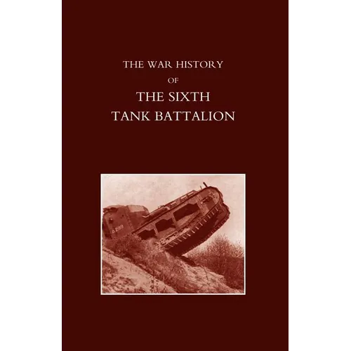 War History of the Sixth Tank Battalion.