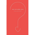 Why We Need Love - Paperback
