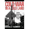 Cold War in a Cold Land: Fighting Communism on the Northern Plains