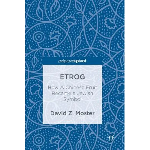 Etrog: How a Chinese Fruit Became a Jewish Symbol - Hardcover