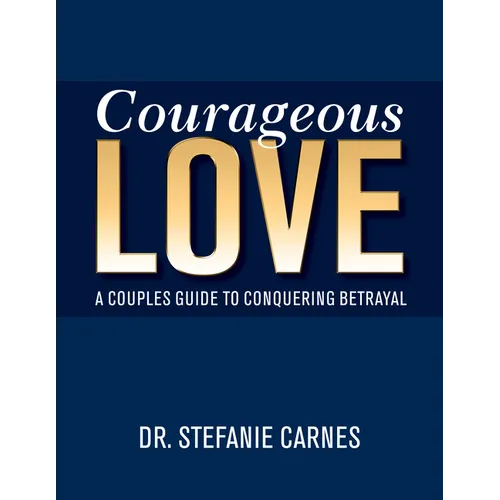 Courageous Love: A Couples Guide to Conquering Betrayal - Paperback