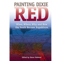 Painting Dixie Red: When, Where, Why, and How the South Became Republican