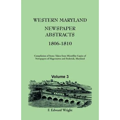 Western Maryland Newspaper Abstracts, Volume 3: 1806-1810