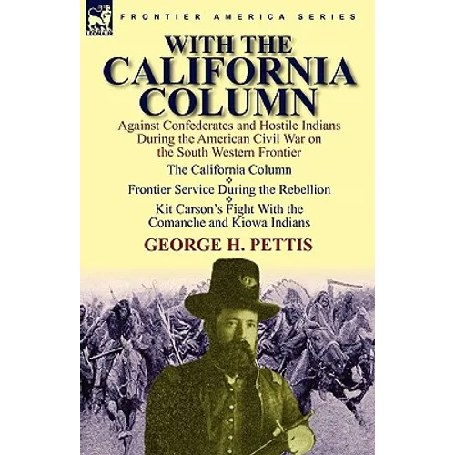 With the California Column: Against Confederates and Hostile Indians During the American Civil War