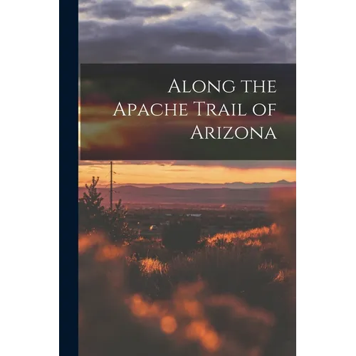 Along the Apache Trail of Arizona