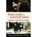 Born Under an Assumed Name: The Memoir of a Cold War Spy's Daughter - Hardcover