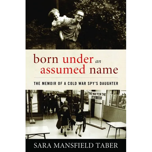 Born Under an Assumed Name: The Memoir of a Cold War Spy's Daughter - Hardcover