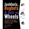 Junkbots, Bugbots, and Bots on Wheels: Building Simple Robots with Beam Technology - Paperback