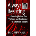 Always Resisting: Choosing Prison Over Vietnam and Awakening to American Racism