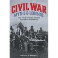 Civil War Myths and Legends: The True Stories behind History's Mysteries