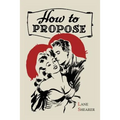 How to Propose: 365 Ways to Pop the Question - Paperback