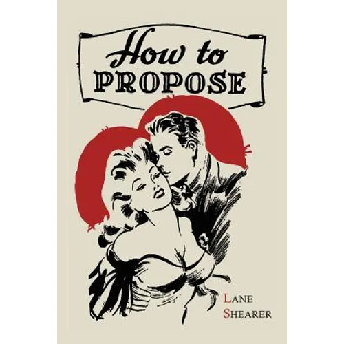How to Propose: 365 Ways to Pop the Question - Paperback