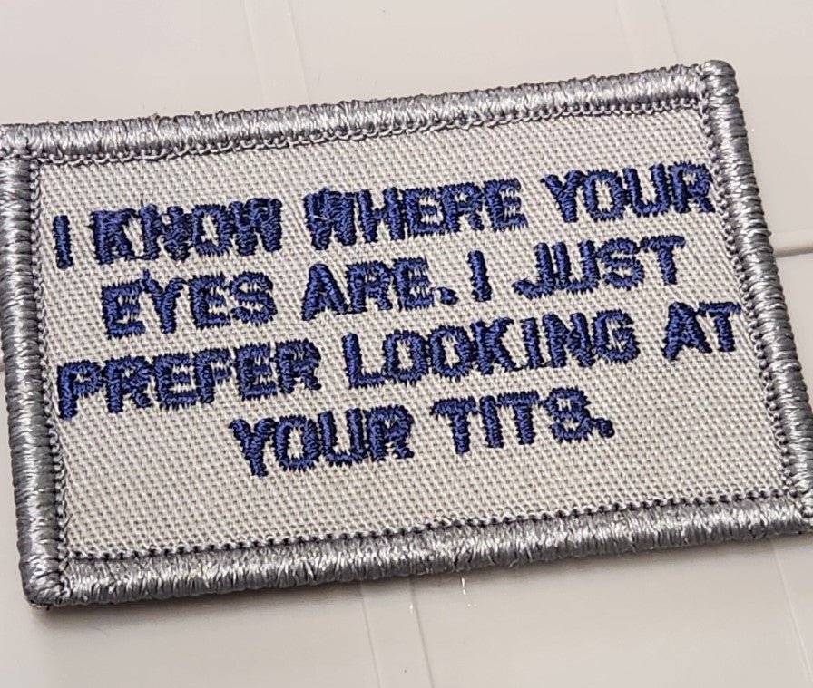 ASOS - I Know Where Your Eyes Are. I Just Prefer Looking At Your Tits. - 2x3 Patch - Gray w/Navy