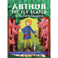 Arthur the Fly-Slayer & the Forty Dragons - Hardcover