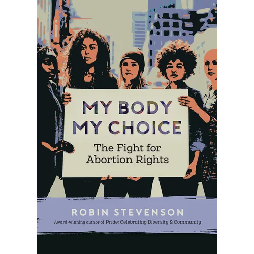 My Body, My Choice: The Fight for Abortion Rights - Paperback