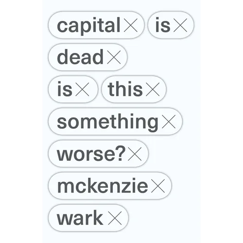 Capital Is Dead: Is This Something Worse? - Paperback