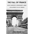 The Fall of France: How Europe's Strongest Army Collapsed in Six Weeks