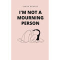 I'm Not a Mourning Person - Paperback