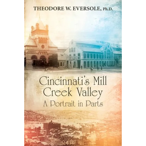 Cincinnati's Mill Creek Valley: A Portrait in Parts